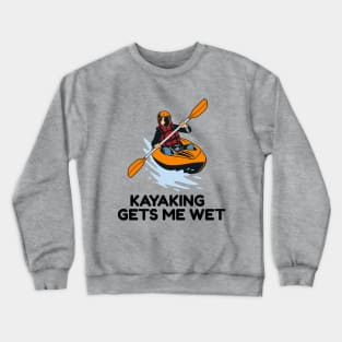 kayaking gets me wet Crewneck Sweatshirt